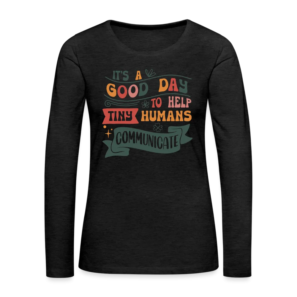 Help Tiny Humans Communicate Women's Long Sleeve T-Shirt